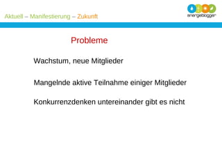 Aktuell – Manifestierung – Zukunft

Probleme
Wachstum, neue Mitglieder
Mangelnde aktive Teilnahme einiger Mitglieder
Konkurrenzdenken untereinander gibt es nicht

 