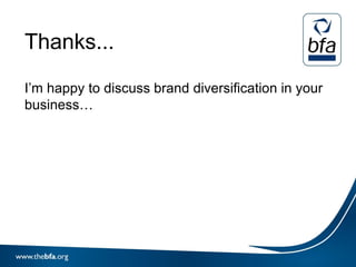 Thanks...

I’m happy to discuss brand diversification in your
business…
 