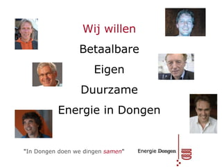 &quot; In Dongen doen we dingen   samen &quot; Energie Wij willen Betaalbare Eigen Duurzame Energie in Dongen 