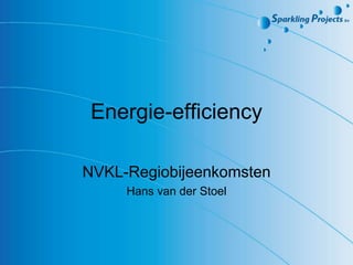 Energie-efficiency NVKL-Regiobijeenkomsten Hans van der Stoel 