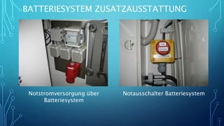 BATTERIESYSTEM ZUSATZAUSSTATTUNG
Notstromversorgung über
Batteriesystem
Notausschalter Batteriesystem
 