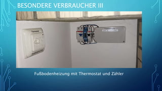 BESONDERE VERBRAUCHER III
Fußbodenheizung mit Thermostat und Zähler
 