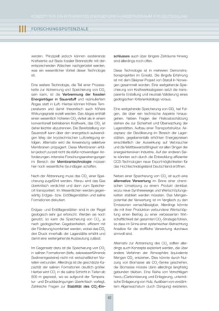 KoNzepT für eiN iNTegrierTes eNergieforschUNgsprogrAmm für DeUTschLAND


III   FOrschUngsPOtEnzIalE




      werden. prinzipiell jedoch können existierende             schlusses auch über längere zeiträume hinweg
      Kraftwerke auf Basis fossiler Brennstoffe mit den          sind allerdings noch offen.
      entsprechenden Wäschen nachgerüstet werden,
      was ein wesentlicher Vorteil dieser Technologie            Diese Technologie ist in mehreren Demonstra-
      ist.                                                       tionsprojekten im einsatz. Die längste erfahrung
                                                                 ist mit dem sleipner-projekt von statoil in Norwe-
      eine weitere Technologie, die Teil einer prozess-          gen gesammelt worden. eine weitgehende spei-
      kette zur Abtrennung und speicherung von co2               cherung von Kraftwerksabgasen setzt die trans-
      sein kann, ist die verbrennung der fossilen                parente erstellung und neutrale Validierung eines
      Energieträger in sauerstoff und rezirkuliertem             geologischen Kriterienkatalogs voraus.
      Abgas statt in Luft. hierbei können höhere Tem-
      peraturen und damit theoretisch auch höhere                eine weitgehende speicherung von co2 hat fol-
      Wirkungsgrade erzielt werden. Das Abgas enthält            gen, die über rein technische Aspekte hinaus-
      einen wesentlich höheren co2-Anteil als in einem           gehen. Neben fragen der risikoabschätzung
      konventionell betriebenen Kraftwerk, das co2 ist           stehen die zur sicherheit und überwachung der
      daher leichter abzutrennen. Die Bereitstellung von         Lagerstätten, Aufbau einer Transportstruktur, Ak-
      sauerstoff kann über den energetisch aufwendi-             zeptanz der Bevölkerung im Bereich der Lager-
      gen Weg der kryotechnischen Luftzerlegung er-              stätten, gegebenenfalls erhöhten energiepreisen
      folgen. Alternativ wird die Anwendung selektiver           einschließlich der Auswirkung auf Verbraucher
      membranen propagiert. Diese membranen erfül-               und die Wettbewerbsfähigkeit vor allen Dingen der
      len jedoch zurzeit nicht die dafür notwendigen An-         energieintensiven industrie. Auf der anderen sei-
      forderungen. intensive forschungsanstrengungen             te könnten sich durch die entwicklung effizienter
      im Bereich der membrantechnologie müssen                   ccs-Technologien neue exportmöglichkeiten für
      hier noch wesentliche grundlagen schaffen.                 das hochtechnologieland Deutschland eröffnen.

      Nach der Abtrennung muss das co2 einer spei-               Neben einer speicherung von co2 ist auch eine
      cherung zugeführt werden. hierzu wird das gas              alternative verwertung im sinne einer chemi-
      überkritisch verdichtet und dann zum speicher-             schen Umsetzung zu einem produkt denkbar,
      ort transportiert. im Wesentlichen werden gegen-           wozu neue synthesewege und Wertschöpfungs-
      wärtig erdgas- bzw. erdöllagerstätten und saline           ketten etabliert werden müssten. Das mengen-
      formationen diskutiert.                                    potential der Verwertung ist im Vergleich zu den
                                                                 emissionen vernachlässigbar. Allerdings könnte
      erdgas- und erdöllagerstätten sind in der regel            die mit ihrer produktion verbundene Wertschöp-
      geologisch sehr gut erforscht. Werden sie noch             fung einen Beitrag zu einer verbesserten Wirt-
      genutzt, so kann die speicherung von co2, je               schaftlichkeit der gesamten co2-strategie führen,
      nach geologischen gegebenheiten, effizient mit             so dass im sinne einer systemischen Betrachtung
      der förderung kombiniert werden, wobei das co2             Ansätze für die stoffliche Verwertung durchaus
      den Druck innerhalb der Lagerstätte erhöht und             sinnvoll sind.
      damit eine weitergehende Ausbeutung zulässt.
                                                                 Alternativ zur Abtrennung des co2 sollten aller-
      im gegensatz dazu ist die speicherung von co2              dings auch Konzepte exploriert werden, die über
      in salinen formationen (tiefe, salzwasserführende          andere Verfahren der Atmosphäre äquivalente
      sedimentgesteine) nicht mit wirtschaftlichen Vor-          mengen co2 entziehen. Dies könnte durch Nut-
      teilen verbunden. Allerdings ist die geschätzte Ka-        zung von Biomasse als co2-senke geschehen,
      pazität der salinen formationen deutlich größer.           die Biomasse müsste dann allerdings langfristig
      hierbei wird co2 in die saline schicht in Tiefen ab        gebunden bleiben. eine reihe von Vorschlägen
      800 m gepresst, wo es aufgrund der Tempera-                hierzu (carbonisierung und einlagerung, unterirdi-
      tur- und Druckbedingungen überkritisch vorliegt.           sche einlagerung von holz, Auslösen von verstärk-
      zahlreiche fragen zur stabilität des cO2-Ein-              tem Algenwachstum durch Düngung) existieren,


                                                            42
 