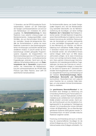 KoNzepT für eiN iNTegrierTes eNergieforschUNgsprogrAmm für DeUTschLAND


                                                                     FOrschUngsPOtEnzIalE                      III

3. generation, wie der epr (europäischer Druck-           Da Kernbrennstoffe ebenso wie fossile energie-
wasserreaktor), basieren auf den erfahrungen              quellen begrenzt sind, sind die Wiederaufarbei-
der heutigen Leichtwasserreaktoren und sind auf           tung bestrahlter Brennstoffe und die mehrfach-
eine Betriebsdauer von mindestens 60 Jahren               rückführung die grundlagen, auf denen künftige
ausgelegt. Die sicherheitsforschung für diese             reaktoren der 4. generation Nachhaltigkeit er-
reaktoren muss weiterhin Untersuchungen von               reichen werden. schnelle reaktoren mit geschlos-
Betriebstransienten, Auslegungsstörfällen, sowie          senem Brennstoffkreislauf ermöglichen a) eine viel
störfällen, die zum Kernschmelzen führen könn-            bessere Ausnutzung der natürlichen ressourcen,
ten, beinhalten. gerade die letztgenannten stör-          was die Kernenergie auf mehrere Jahrtausende
fälle der sicherheitsebene 4 werden bei neuen             zu einer nachhaltigen energiequelle macht, und
reaktoren zunehmend in das genehmigungsver-               b) eine minimierung von Volumen und Wärme-
fahren mit einbezogen und bedürfen deshalb einer          belastung hoch radioaktiver Abfälle. Anlagen der
detaillierten Analyse. in zukunft werden als Ana-         4. generation müssen noch zur technischen rei-
lysewerkzeuge verstärkt gekoppelte programm-              fe entwickelt werden; der wirtschaftliche einsatz
systeme eingesetzt, die fortgeschrittene 3-D              solcher Anlagen dürfte kaum vor mitte dieses
Neutronenkinetikprogramme mit programmen zur              Jahrhunderts erfolgen, da für deren entwicklung
3-D Untersuchung thermo- und fluiddynamischer             immer noch wichtige technische Details zu lösen
fragestellungen verbinden. Damit kann eine de-            sind. hierzu gehören Untersuchungen thermohy-
tailliertere sicherheitsbeurteilung auch von reak-        draulischer und materialwissenschaftlicher frage-
torsystemen der 4. generation vorgenommen                 stellungen, bei denen das potenzial von natrium-,
werden, hier insbesondere die Weiterentwick-              helium- und bleigekühlten Anlagen zu überprüfen
lung der Leichtwasserreaktoren als hpLWr (high            ist. Der bisher für systeme der 4. generation ent-
pressure Light Water reactor), einen LWr mit              wickelte Technologiefahrplan sieht unter anderem
überkritischen Dampfzuständen.                            vor, übergreifende forschung und entwicklung auf
                                                          den gebieten sicherheitstechnologie, Brenn-
                                                          stoffkreislauf, Brennstoffe und Werkstoffe
                                                          durchzuführen. Deutschland kann sich aufgrund
                                                          seiner expertise hier an vorderster stelle betei-
                                                          ligen, um unter anderem höchste sicherheitsstan-
                                                          dards zu etablieren.

                                                          Der geschlossene Brennstoffkreislauf ist der
                                                          grundstein einer strategie zur Abtrennung und
                                                          Umwandlung (partitioning and Transmutation) mi-
                                                          norer Aktiniden, wodurch radioaktivität und Wär-
                                                          mebelastung der verbleibenden hoch radioaktiven
                                                          Abfälle erheblich vermindert werden. Damit wer-
                                                          den die einschlusszeit und die erforderliche end-
                                                          lagerkapazität für die geologische Tiefenlagerung
                                                          reduziert. zur Umwandlung der minoren Aktiniden
                                                          müssen die möglichkeiten, die von Beschleuniger
                                                          getriebenen systemen (ADs) geboten werden, si-
                                                          cherheitstechnisch mit denen schneller kritischer
                                                          reaktoren verglichen werden.

                                                          forschung und entwicklung sind auch zur schaf-
                                                          fung der wissenschaftlichen grundlagen für die
                                                          sichere endlagerung und zur führung des sicher-
                                                          heitsnachweises eines endlagers erforderlich. für


                                                     45
 