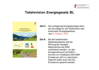 Ziel 2: Die vorliegende Energiestrategie dient
als Grundlage für die Totalrevision des
kantonalen Energiegesetzes
vom 4. F...