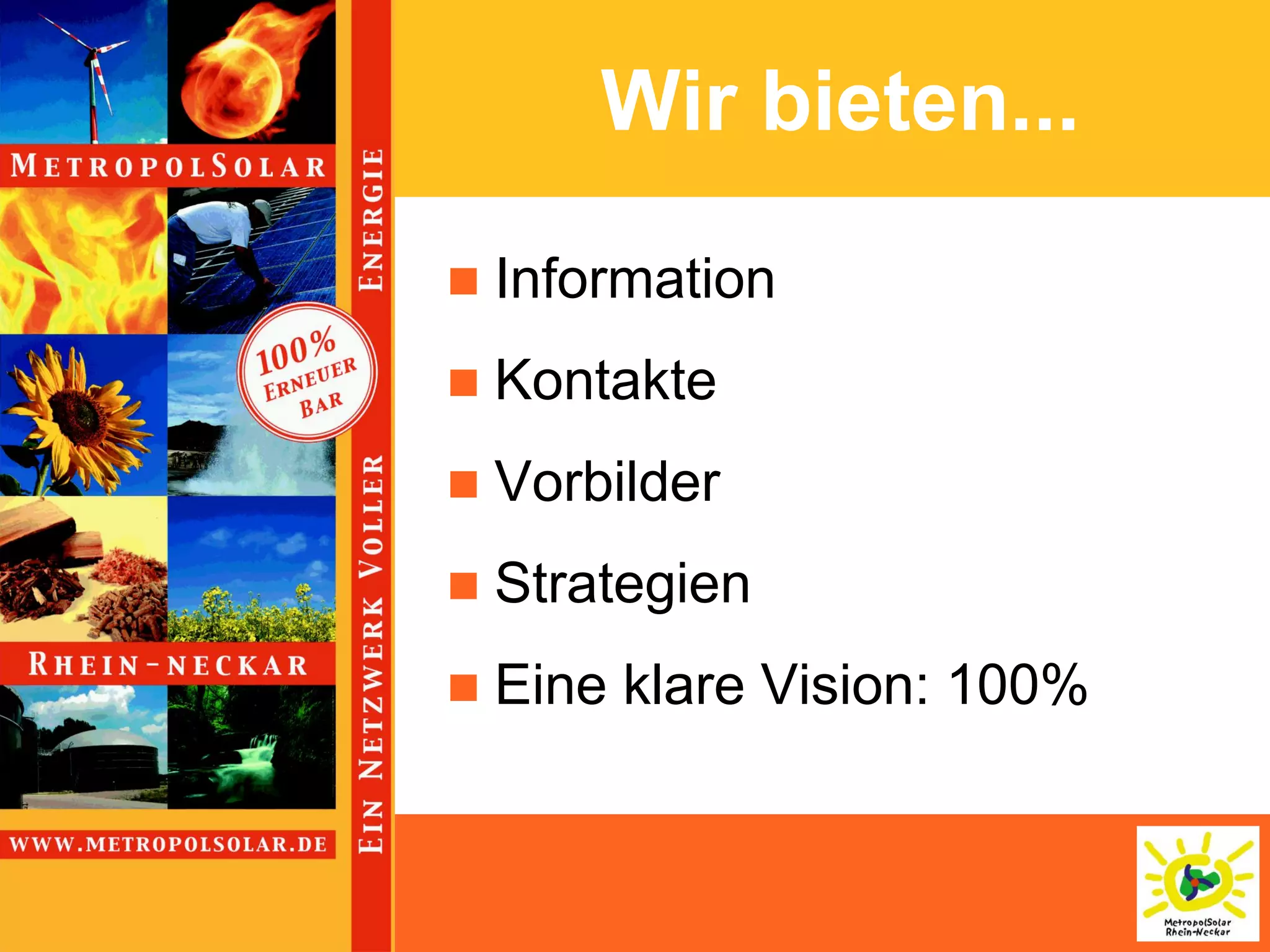 Wir bieten...
   Information
   Kontakte
   Vorbilder
   Strategien
   Eine klare Vision: 100%
 