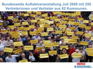 Bundesweite Auftaktveranstaltung Juli 2009 mit 250
 Vertreterinnen und Vertreter aus 82 Kommunen.
 