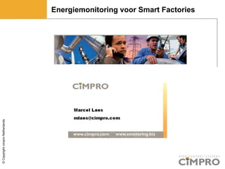 ©CopyrightcimproNetherlands
Energiemonitoring voor Smart Factories
 