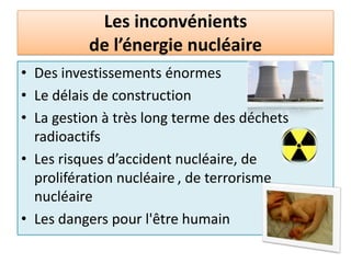 Les avantages de l’énergie nucléaireMoindre la contribution du gaz à effet de serre La production de l'électricité en grandes quantités et à bas prixL’indépendance énergétiqueLe nucléaire permet d'économiser les ressources naturelles. 