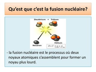 Qu’est que c’est la fusion nucléaire? - la fusion nucléaire est le processus où deux     noyaux atomiques s’assemblent pour former un   noyau plus lourd.