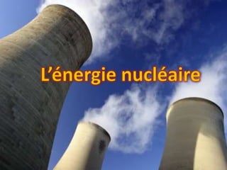L’énergie nucléaire 