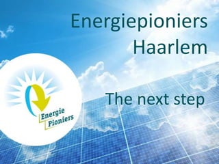 Energiepioniers
       Haarlem

   The next step
 