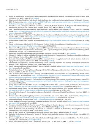 Energies 2021, 14, 4508 18 of 19
65. Sripad, S.; Viswanathan, V. Performance Metrics Required of Next-Generation Batteries to Make a Practical Electric Semi Truck.
ACS Energy Lett. 2017, 2, 1669–1673. [CrossRef]
66. Etherington, D. Elon Musk Says Tesla Semi Is Ready for Production, but Limited by Battery Cell Output. TechCrunch, 27 January
2021. Available online: https://techcrunch.com/2021/01/27/elon-musk-says-tesla-semi-is-ready-for-production-but-limited-
by-battery-cell-output/ (accessed on 26 May 2021).
67. Pavel, C.C.; Lacal-Arántegui, R.; Marmier, A.; Schüler, D.; Tzimas, E.; Buchert, M.; Jenseit, W.; Blagoeva, D. Substitution Strategies
for Reducing the Use of Rare Earths in Wind Turbines. Resour. Policy 2017, 52, 349–357. [CrossRef]
68. Law, Y. Radioactive Waste Standoff Could Slash High Tech’s Supply of Rare Earth Elements. Science, 1 April 2019. Available
online: https://www.sciencemag.org/news/2019/04/radioactive-waste-standoff-could-slash-high-tech-s-supply-rare-earth-
elements (accessed on 26 May 2021).
69. Fisher, T.; Fitzsimmons, A. Big Wind’s Dirty Little Secret: Toxic Lakes and Radioactive Waste. Institute for Energy Research, 23
October 2013. Available online: https://www.instituteforenergyresearch.org/renewable/wind/big-winds-dirty-little-secret-
rare-earth-minerals/ (accessed on 26 May 2021).
70. Wind-Turbine-Models.com. Turbines. Available online: https://en.wind-turbine-models.com/turbines (accessed on 21 May
2021).
71. Hanle, L.J.; Jayaraman, K.R.; Smith, J.S. CO2 Emissions Profile of the U.S. Cement Industry. Available online: https://www3.epa.
gov/ttnchie1/conference/ei13/ghg/hanle.pdf (accessed on 26 May 2021).
72. Schmutz, S.; Moog, O. Dams: Ecological Impacts and Management. In Riverine Ecosystem Management: Science for Governing
Towards a Sustainable Future; Schmutz, S., Sendzimir, J., Eds.; Aquatic Ecology Series; Springer International Publishing: Cham,
Switzerland, 2018; pp. 111–127, ISBN 9783319732503.
73. Moriarty, P.; Honnery, D. Can Renewable Energy Power the Future? Energy Policy 2016, 93, 3–7. [CrossRef]
74. Warner, K.; Pejchar, L. A River Might Run Through It Again: Criteria for Consideration of Dam Removal and Interim Lessons
from California. Environ. Manag. 2001, 28, 561–575. [CrossRef]
75. Zamarrón-Mieza, I.; Yepes, V.; Moreno-Jiménez, J.M. A Systematic Review of Application of Multi-Criteria Decision Analysis for
Aging-Dam Management. J. Clean. Prod. 2017, 147, 217–230. [CrossRef]
76. Alexander, S.; Floyd, J. Carbon Civilisation and the Energy Descent Future: Life Beyond this Brief Anomaly; The Simplicity Institute/The
Rescope Project: Melbourne, Australia, 2018; ISBN 9780994282804.
77. GenIV International Forum. When Will GenIV Reactors Be Built? Available online: https://www.gen-4.org/gif/jcms/c_41890/
faq-2 (accessed on 21 May 2021).
78. Krall, L.; Macfarlane, A. Burning Waste or Playing with Fire? Waste Management Considerations for Non-Traditional Reactors.
Bull. At. Sci. 2018, 74, 326–334. [CrossRef]
79. Cho, A. Smaller, Safer, Cheaper: One Company Aims to Reinvent the Nuclear Reactor and Save a Warming Planet. Science,
21 February 2019. Available online: https://www.sciencemag.org/news/2019/02/smaller-safer-cheaper-one-company-aims-
reinvent-nuclear-reactor-and-save-warming-planet (accessed on 26 May 2021).
80. Chatzis, I. Small Modular Reactors: A Challenge for Spent Fuel Management? International Atomic Energy Agency, 8 August 2019.
Available online: https://www.iaea.org/newscenter/news/small-modular-reactors-a-challenge-for-spent-fuel-management
(accessed on 26 May 2021).
81. Jassby, D. Fusion Reactors: Not What They’re Cracked Up to Be. Bulletin of the Atomic Scientists, 19 April 2017. Available online:
https://thebulletin.org/2017/04/fusion-reactors-not-what-theyre-cracked-up-to-be/ (accessed on 26 May 2021).
82. International Energy Agency. The Role of Critical Minerals in Clean Energy Transitions. 2021. Available online: https://www.iea.
org/reports/the-role-of-critical-minerals-in-clean-energy-transitions (accessed on 26 May 2021).
83. Sekera, J.; Lichtenberger, A. Assessing Carbon Capture: Public Policy, Science, and Societal Need. Biophys. Econ. Sust. 2020, 5, 14.
[CrossRef]
84. Service, F. Cost Plunges for Capturing Carbon Dioxide from the Air. Science, 7 June 2018. Available online: https://www.
sciencemag.org/news/2018/06/cost-plunges-capturing-carbon-dioxide-air (accessed on 26 May 2021).
85. Carbon Engineering. Available online: https://carbonengineering.com/ (accessed on 7 May 2021).
86. United Nations Environment Programme. Emissions Gap Report 2020. 2020. Available online: https://www.unep.org/emissions-
gap-report-2020 (accessed on 15 June 2021).
87. Vossier, A.; Gualdi, F.; Dollet, A.; Ares, R.; Aimez, V. Approaching the Shockley-Queisser Limit: General Assessment of the Main
Limiting Mechanisms in Photovoltaic Cells. J. Appl. Phys. 2015, 117, 015102. [CrossRef]
88. Ehrler, B.; Alarcón-Lladó, E.; Tabernig, S.W.; Veeken, T.; Garnett, E.C.; Polman, A. Photovoltaics Reaching for the Shockley–
Queisser Limit. ACS Energy Lett. 2020, 5, 3029–3033. [CrossRef]
89. Jiang, H.; Li, Y.; Cheng, Z. Performances of Ideal Wind Turbine. Renew. Energy 2015, 83, 658–662. [CrossRef]
90. De Lellis, M.; Reginatto, R.; Saraiva, R.; Trofino, A. The Betz Limit Applied to Airborne Wind Energy. Renew. Energy 2018, 127,
32–40. [CrossRef]
91. Bradshaw, C.J.A.; Brook, B.W. Human Population Reduction Is Not a Quick Fix for Environmental Problems. Proc. Natl. Acad. Sci.
USA 2014, 111, 16610–16615. [CrossRef] [PubMed]
92. Patzek, T.W. Thermodynamics of the Corn-Ethanol Biofuel Cycle. Crit. Rev. Plant Sci. 2004, 23, 519–567. [CrossRef]
 