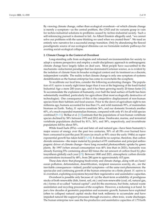 Energies 2021, 14, 4508 2 of 19
By viewing climate change, rather than ecological overshoot—of which climate change
is merely a symptom—as the central problem, the GND and its variants grasp in vain
for techno-industrial solutions to problems caused by techno-industrial society. Such a
self-referencing pursuit is doomed to fail. As Albert Einstein allegedly said, “we cannot
solve our problems with the same thinking we used when we created them”. We need an
entirely new narrative for a successful energy transition. Only by abandoning the flawed
paradigmatic source of our ecological dilemma can we formulate realistic pathways for
averting social–ecological collapse.
2. Climate Change in the Context of Overshoot
Long-standing calls from ecologists and informed environmentalists for society to
adopt a systems perspective and employ a multi-disciplinary approach to anthropogenic
climate change have largely fallen on deaf ears. Most people have succumbed to the
mechanistic–reductionist paradigm that has dominated Cartesian science, as is evident by
the isolation of climate from its broader ecological context and its treatment as a discrete,
independent variable. The reality is that climate change is only one symptom of systems
destabilization as the human enterprise has come to overwhelm the ecosphere.
To recalibrate our focal lens, consider the following accelerating changes. The popula-
tion of H. sapiens is nearly eight times larger than it was at the beginning of the fossil-fueled
Industrial Age a mere 200 years ago, and it has been growing nearly 20 times faster [8].
To accommodate the explosion of humanity, over half the land surface of Earth has been
substantially modified, particularly for agriculture (that most ecologically destructive of
technologies). One consequence of this is the competitive displacement of non-human
species from their habitats and food sources. Prior to the dawn of agriculture eight to ten
millennia ago, humans accounted for less than 1%, and wild mammals 99%, of mammalian
biomass on Earth. Today, H. sapiens constitute 36%, and our domestic livestock another
60%, of a much-expanded mammalian biomass, compared with only 4% for all wild species
combined [9–11]. McRae et al. [12] estimate that the populations of non-human vertebrate
species declined by 58% between 1970 and 2012 alone. Freshwater, marine, and terrestrial
vertebrate populations declined by 81%, 36%, and 38%, respectively, and invertebrate
populations fell by about 50%.
While fossil fuels (FFs)—coal and later oil and natural gas—have been humanity’s
major source of energy over the past two centuries, 50% of all FFs ever burned have
been consumed in just the past 30 years (as much as 90% since the early 1940s) as super-
exponential growth has taken hold [13,14]. It should be no surprise, therefore, that carbon
dioxide emissions—the major material by-product of FF combustion and principal anthro-
pogenic driver of climate change—have long exceeded photosynthetic uptake by green
plants. By 1997 (when annual consumption was 40% less than in 2021), humanity was
already burning FFs containing about 422 times the net amount of carbon fixed by pho-
tosynthesis globally each year [15]. Between 1800 and 2021, atmospheric carbon dioxide
concentrations increased by 48%, from 280 ppm to approximately 415 ppm.
These data show that plunging biodiversity and climate change, along with air/land/
ocean pollution, deforestation, desertification, incipient resources scarcity, etc., are the
inevitable consequences—indeed, parallel symptoms—of the same root phenomenon: the
spectacular and continuing growth of the human enterprise on a finite planet. H. sapiens is
in overshoot, exploiting ecosystems beyond their regenerative and assimilative capacities.
Overshoot is possible only because of: (a) the short-term availability of prodigious
stocks of both renewable (fish, forest, soil, etc.) and non-renewable (coal, oil, natural gas,
etc.) forms of so-called “natural capital”; and (b) the enormous, but finite, natural waste
assimilation and recycling processes of the ecosphere. However, a reckoning is at hand. In
just a few decades of geometric population and economic growth, humans have exploited
(often to collapse) natural capital stocks that took millennia to accumulate and have
impeded natural life-support processes through excessive, often toxic, waste discharges.
The human enterprise now uses the bio-productive and assimilative capacities of 1.75 Earth
 