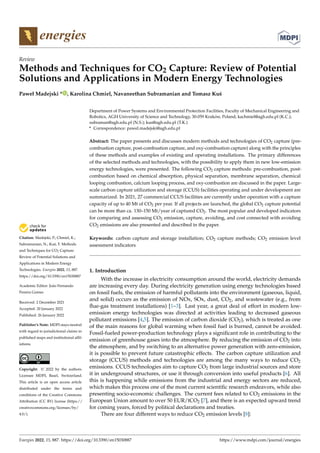 Citation: Madejski, P.; Chmiel, K.;
Subramanian, N.; Kuś, T. Methods
and Techniques for CO2 Capture:
Review of Potential Solutions and
Applications in Modern Energy
Technologies. Energies 2022, 15, 887.
https://doi.org/10.3390/en15030887
Academic Editor: João Fernando
Pereira Gomes
Received: 2 December 2021
Accepted: 20 January 2022
Published: 26 January 2022
Publisher’s Note: MDPI stays neutral
with regard to jurisdictional claims in
published maps and institutional affil-
iations.
Copyright: © 2022 by the authors.
Licensee MDPI, Basel, Switzerland.
This article is an open access article
distributed under the terms and
conditions of the Creative Commons
Attribution (CC BY) license (https://
creativecommons.org/licenses/by/
4.0/).
energies
Review
Methods and Techniques for CO2 Capture: Review of Potential
Solutions and Applications in Modern Energy Technologies
Paweł Madejski * , Karolina Chmiel, Navaneethan Subramanian and Tomasz Kuś
Department of Power Systems and Environmental Protection Facilities, Faculty of Mechanical Engineering and
Robotics, AGH University of Science and Technology, 30-059 Kraków, Poland; kachmiel@agh.edu.pl (K.C.);
subraman@agh.edu.pl (N.S.); kus@agh.edu.pl (T.K.)
* Correspondence: pawel.madejski@agh.edu.pl
Abstract: The paper presents and discusses modern methods and technologies of CO2 capture (pre-
combustion capture, post-combustion capture, and oxy-combustion capture) along with the principles
of these methods and examples of existing and operating installations. The primary differences
of the selected methods and technologies, with the possibility to apply them in new low-emission
energy technologies, were presented. The following CO2 capture methods: pre-combustion, post-
combustion based on chemical absorption, physical separation, membrane separation, chemical
looping combustion, calcium looping process, and oxy-combustion are discussed in the paper. Large-
scale carbon capture utilization and storage (CCUS) facilities operating and under development are
summarized. In 2021, 27 commercial CCUS facilities are currently under operation with a capture
capacity of up to 40 Mt of CO2 per year. If all projects are launched, the global CO2 capture potential
can be more than ca. 130–150 Mt/year of captured CO2. The most popular and developed indicators
for comparing and assessing CO2 emission, capture, avoiding, and cost connected with avoiding
CO2 emissions are also presented and described in the paper.
Keywords: carbon capture and storage installation; CO2 capture methods; CO2 emission level
assessment indicators
1. Introduction
With the increase in electricity consumption around the world, electricity demands
are increasing every day. During electricity generation using energy technologies based
on fossil fuels, the emission of harmful pollutants into the environment (gaseous, liquid,
and solid) occurs as the emission of NOx, SOx, dust, CO2, and wastewater (e.g., from
flue-gas treatment installations) [1–3]. Last year, a great deal of effort in modern low-
emission energy technologies was directed at activities leading to decreased gaseous
pollutant emissions [4,5]. The emission of carbon dioxide (CO2), which is treated as one
of the main reasons for global warming when fossil fuel is burned, cannot be avoided.
Fossil-fueled power-production technology plays a significant role in contributing to the
emission of greenhouse gases into the atmosphere. By reducing the emission of CO2 into
the atmosphere, and by switching to an alternative power generation with zero-emission,
it is possible to prevent future catastrophic effects. The carbon capture utilization and
storage (CCUS) methods and technologies are among the many ways to reduce CO2
emissions. CCUS technologies aim to capture CO2 from large industrial sources and store
it in underground structures, or use it through conversion into useful products [6]. All
this is happening while emissions from the industrial and energy sectors are reduced,
which makes this process one of the most current scientific research endeavors, while also
presenting socio-economic challenges. The current fees related to CO2 emissions in the
European Union amount to over 50 EUR/tCO2 [7], and there is an expected upward trend
for coming years, forced by political declarations and treaties.
There are four different ways to reduce CO2 emission levels [8]:
Energies 2022, 15, 887. https://doi.org/10.3390/en15030887 https://www.mdpi.com/journal/energies
 