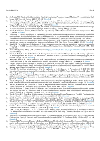 Energies 2023, 16, 160 33 of 34
46. EL-Refaie, A.M. Fractional-Slot Concentrated-Windings Synchronous Permanent Magnet Machines: Opportunities and Chal-
lenges. IEEE Trans. Ind. Electron. 2010, 57, 107–121. [CrossRef]
47. Kwon, S.O.; Kim, S.I.; Zhang, P.; Hong, J.P. Performance comparison of IPMSM with distributed and concentrated windings.
In Proceedings of the Conference Record of the 2006 IEEE Industry Applications Conference Forty-First IAS Annual Meeting,
Tampa, FL, USA, 8–12 October 2006; Volume 4, pp. 1984–1988. [CrossRef]
48. Di Gerlando, A.; Perini, R.; Ubaldini, M. High pole number, PM synchronous motor with concentrated coil armature windings.
In Recent Developments of Electrical Drives; Springer: Berlin/Heidelberg, Germany, 2006; pp. 307–320.
49. Bianchi, N.; Bolognani, S.; Frare, P. Design criteria for high-efficiency SPM synchronous motors. IEEE Trans. Energy Convers. 2006,
21, 396–404. [CrossRef]
50. Magnussen, F.; Thelin, P.; Sadarangani, C. Performance evaluation of permanent magnet synchronous machines with concentrated
and distributed windings including the effect of field-weakening. In Proceedings of the Second International Conference on
Power Electronics, Machines and Drives (PEMD 2004). IET, Edinburgh, UK, 31 March–2 April 2004; Volume 2, pp. 679–685.
51. Mecrow, B.C.; Jack, A.G.; Atkinson, D.J.; Green, S.R.; Atkinson, G.J.; King, A.; Green, B. Design and testing of a four-phase
fault-tolerant permanent-magnet machine for an engine fuel pump. IEEE Trans. Energy Convers. 2004, 19, 671–678. [CrossRef]
52. Bianchi, N.; Pre, M.; Grezzani, G.; Bolognani, S. Design considerations on fractional-slot fault-tolerant synchronous motors. In
Proceedings of the IEEE International Conference on Electric Machines and Drives (IEMDC), San Antonio, TX, USA, 15 May 2005;
pp. 902–909.
53. Bosch eBike Systems—Drive–Unit. Available online: https://www.bosch-ebike.com/it/prodotti/drive-unit (accessed on 8
November 2022).
54. Berardi, G.; Nategh, S.; Bianchi, N.; Thioliere, Y. A Comparison Between Random and Hairpin Winding in E-mobility Applications.
In Proceedings of the IECON 2020 The 46th Annual Conference of the IEEE Industrial Electronics Society, Singapore, 18–21
October 2020; pp. 815–820. [CrossRef]
55. Berardi, G.; Bianchi, N. Design Guideline of an AC Hairpin Winding. In Proceedings of the XIII International Conference on
Electrical Machines (ICEM 2018), Alexandroupoli, Greece, 3–6 September 2018; pp. 2444–2450. . 2018.8506785. [CrossRef]
56. Fujii, K.; Kumai, H.; Ishii, E.; Higaki, S.; Yamaguchi, S.; Zhao, H.A. Researches on small capacity vehicles driven by induction
machine. In Proceedings of the 6th International Workshop on Advanced Motion Control. Proceedings (Cat. No.00TH8494),
Nagoya, Japan, 30 March–1 April 2000; pp. 465–468. [CrossRef]
57. Chen, H. The switched reluctance motor drive for application in electric bicycle. In Proceedings of the ISIE 2001, IEEE
International Symposium on Industrial Electronics Proceedings (Cat. No.01TH8570), Pusan, Republic of Korea, 12–16 June 2001;
Volume 2, pp. 1152–1156. [CrossRef]
58. Trifa, V.; Cistelecan, M.; Marginean, C. Direct electric in-wheel driving of a bicycle using reluctant motors. In Proceedings of the
2007 International Aegean Conference on Electrical Machines and Power Electronics, Bodrum, Turkey, 10–12 September 2007;
pp. 17–21. [CrossRef]
59. Trifa, V.; Marginean, C.; Trifa, O. FEM analysis of reluctant motors for direct driving of the light electric vehicles. In Proceedings
of the 2008 18th International Conference on Electrical Machines, Vilamoura, Portugal, 6–9 September 2008; pp. 1–4. [CrossRef]
60. Bostanci, E.; Moallem, M.; Parsapour, A.; Fahimi, B. Opportunities and Challenges of Switched Reluctance Motor Drives for
Electric Propulsion: A Comparative Study. IEEE Trans. Transp. Electrif. 2017, 3, 58–75. [CrossRef]
61. Rehm, F.; Breining, P.; Decker, S.; Kolb, J.; Hiller, M. Loss Comparison of Small Delta- and Star-Connected Permanent Magnet
Synchronous Machines. In Proceedings of the IECON 2019–45th Annual Conference of the IEEE Industrial Electronics Society,
Lisbon, Portugal, 14–17 October 2019; Volume 1, pp. 1171–1176. [CrossRef]
62. Hsu, R.C.; Liu, C.T.; Chan, D.Y. A Reinforcement-Learning-Based Assisted Power Management With QoR Provisioning for
Human–Electric Hybrid Bicycle. IEEE Trans. Ind. Electron. 2012, 59, 3350–3359. [CrossRef]
63. Kai, Z.; Dejun, Y. A control approach adaptive to load and road slope for electric power assisted bicycle. In Proceedings of the
2017 36th Chinese Control Conference (CCC), Dalian, China, 26–28 July 2017; pp. 3414–3418. . ChiCC.2017.8027887. [CrossRef]
64. Dumitrache, F.; Carp, M.C.; Pana, G. E-bike electronic control unit. In Proceedings of the 2016 IEEE 22nd International Symposium
for Design and Technology in Electronic Packaging (SIITME), Oradea, Romania, 20–23 October 2016; pp. 248–251. [CrossRef]
65. Gromba, J. Torque Control of BLDC Motor for Electric Bicycle. In Proceedings of the 2018 International Symposium on Electrical
Machines (SME), Andrychow, Poland, 10–13 June 2018; pp. 1–5. [CrossRef]
66. Lin, C.L.; Chen, E.P.; Chen, Y.C.; Liu, M.K. Advanced driving/braking control design for electric bikes. In Proceedings of the 2017
12th IEEE Conference on Industrial Electronics and Applications (ICIEA), Siem Reap, Cambodia, 18–20 June 2017; pp. 1254–1259.
[CrossRef]
67. Kaushik, M. Model based design to control DC motor for pedal assist bicycle. In Proceedings of the 2015 IEEE International
Conference on Electrical, Computer and Communication Technologies (ICECCT), Coimbatore, India, 5–7 March 2015; pp. 1–4.
[CrossRef]
68. Faruque, K.F.I.; Nawshin, N.; Bhuiyan, M.F.; Uddin, M.R.; Hasan, M.; Salim, K.M. Design and Development of BLDC controller
and its Implementation on E-Bike. In Proceedings of the 2018 International Conference on Recent Innovations in Electrical,
Electronics and Communication Engineering (ICRIEECE), Bhubaneswar, India, 27–28 July 2018; pp. 1461–1465. [CrossRef]
69. Thejasree, G.; Maniyeri, R.; Kulkami, P. Modeling and Simulation of a Pedelec. In Proceedings of the 2019 Innovations in Power
and Advanced Computing Technologies (i-PACT), Vellore, India, 22–23 March 2019; Volume 1, pp. 1–8. [CrossRef]
 