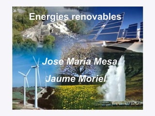 Energies renovables Jose Maria Mesa Jaume Moriel   