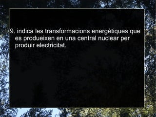 5. Què és el rendiment d'una central de producció d'energia elèctrica? És la quantitat d'energia util que obtenim, si la central té un rendiment del 40% vol dir que de cada 100 unitats d'energia 40 unitats d'energia es converteixen en electricitat. 