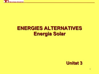 ENERGIES ALTERNATIVES Energia Solar Unitat 3 