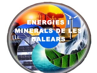 ENERGIES I MINERALS DE LES BALEARS 
