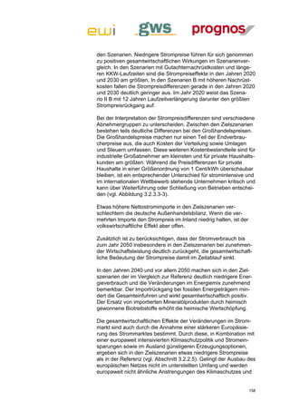 den Szenarien. Niedrigere Strompreise führen für sich genommen
zu positiven gesamtwirtschaftlichen Wirkungen im Szenarienver-
gleich. In den Szenarien mit Gutachternachrüstkosten und länge-
ren KKW-Laufzeiten sind die Strompreiseffekte in den Jahren 2020
und 2030 am größten. In den Szenarien B mit höheren Nachrüst-
kosten fallen die Strompreisdifferenzen gerade in den Jahren 2020
und 2030 deutlich geringer aus. Im Jahr 2020 weist das Szena-
rio II B mit 12 Jahren Laufzeitverlängerung darunter den größten
Strompreisrückgang auf.

Bei der Interpretation der Strompreisdifferenzen sind verschiedene
Abnehmergruppen zu unterscheiden. Zwischen den Zielszenarien
bestehen teils deutliche Differenzen bei den Großhandelspreisen.
Die Großhandelspreise machen nur einen Teil der Endverbrau-
cherpreise aus, die auch Kosten der Verteilung sowie Umlagen
und Steuern umfassen. Diese weiteren Kostenbestandteile sind für
industrielle Großabnehmer am kleinsten und für private Haushalts-
kunden am größten. Während die Preisdifferenzen für private
Haushalte in einer Größenordnung von 1 Cent/kWh überschaubar
bleiben, ist ein entsprechender Unterschied für stromintensive und
im internationalen Wettbewerb stehende Unternehmen kritisch und
kann über Weiterführung oder Schließung von Betrieben entschei-
den (vgl. Abbildung 3.2.3.3-3).

Etwas höhere Nettostromimporte in den Zielszenarien ver-
schlechtern die deutsche Außenhandelsbilanz. Wenn die ver-
mehrten Importe den Strompreis im Inland niedrig halten, ist der
volkswirtschaftliche Effekt aber offen.

Zusätzlich ist zu berücksichtigen, dass der Stromverbrauch bis
zum Jahr 2050 insbesondere in den Zielszenarien bei zunehmen-
der Wirtschaftsleistung deutlich zurückgeht, die gesamtwirtschaft-
liche Bedeutung der Strompreise damit im Zeitablauf sinkt.

In den Jahren 2040 und vor allem 2050 machen sich in den Ziel-
szenarien der im Vergleich zur Referenz deutlich niedrigere Ener-
gieverbrauch und die Veränderungen im Energiemix zunehmend
bemerkbar. Der Importrückgang bei fossilen Energieträgern min-
dert die Gesamteinfuhren und wirkt gesamtwirtschaftlich positiv.
Der Ersatz von importierten Mineralölprodukten durch heimisch
gewonnene Biotreibstoffe erhöht die heimische Wertschöpfung.

Die gesamtwirtschaftlichen Effekte der Veränderungen im Strom-
markt sind auch durch die Annahme einer stärkeren Europäisie-
rung des Strommarktes bestimmt. Durch diese, in Kombination mit
einer europaweit intensivierten Klimaschutzpolitik und Stromein-
sparungen sowie im Ausland günstigeren Erzeugungsoptionen,
ergeben sich in den Zielszenarien etwas niedrigere Strompreise
als in der Referenz (vgl. Abschnitt 3.2.2.5). Gelingt der Ausbau des
europäischen Netzes nicht im unterstellten Umfang und werden
europaweit nicht ähnliche Anstrengungen des Klimaschutzes und


                                                                   158
 