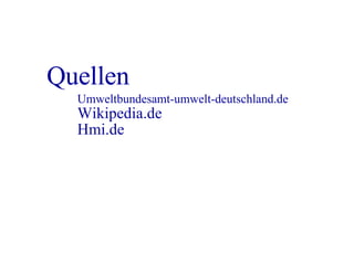 Quellen Umweltbundesamt-umwelt-deutschland.de Wikipedia.de Hmi.de