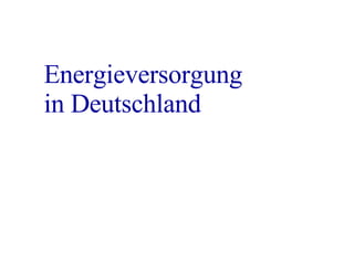 Energieversorgung  in Deutschland 