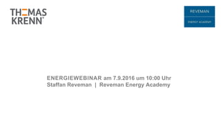 ENERGIEWEBINAR am 7.9.2016 um 10:00 Uhr
Staffan Reveman | Reveman Energy Academy
 