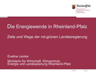 D ie Energiewende in Rheinland-Pfalz Ziele und Wege der rot-grünen Landesregierung Eveline Lemke Ministerin für Wirtschaft, Klimaschutz, Energie und Landesplanung Rheinland-Pfalz  