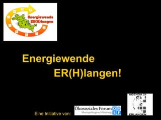 Eine Initiative von: Energiewende  ER(H)langen! 