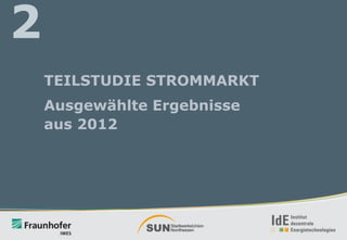2
TEILSTUDIE STROMMARKT

Ausgewählte Ergebnisse
aus 2012

 