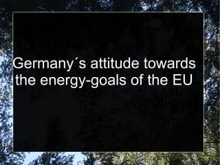 Germany´s attitude towards the energy-goals of the EU 
