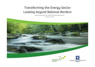Transforming the Energy Sector
Looking beyond National Borders
       Gemeinschaftshaus der Nordischen Botschaften Berlin
                       October 23, 2012
 
