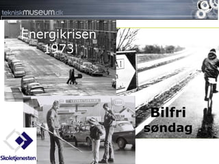 Energikrisen
   1973




               Bilfri
               søndag
 