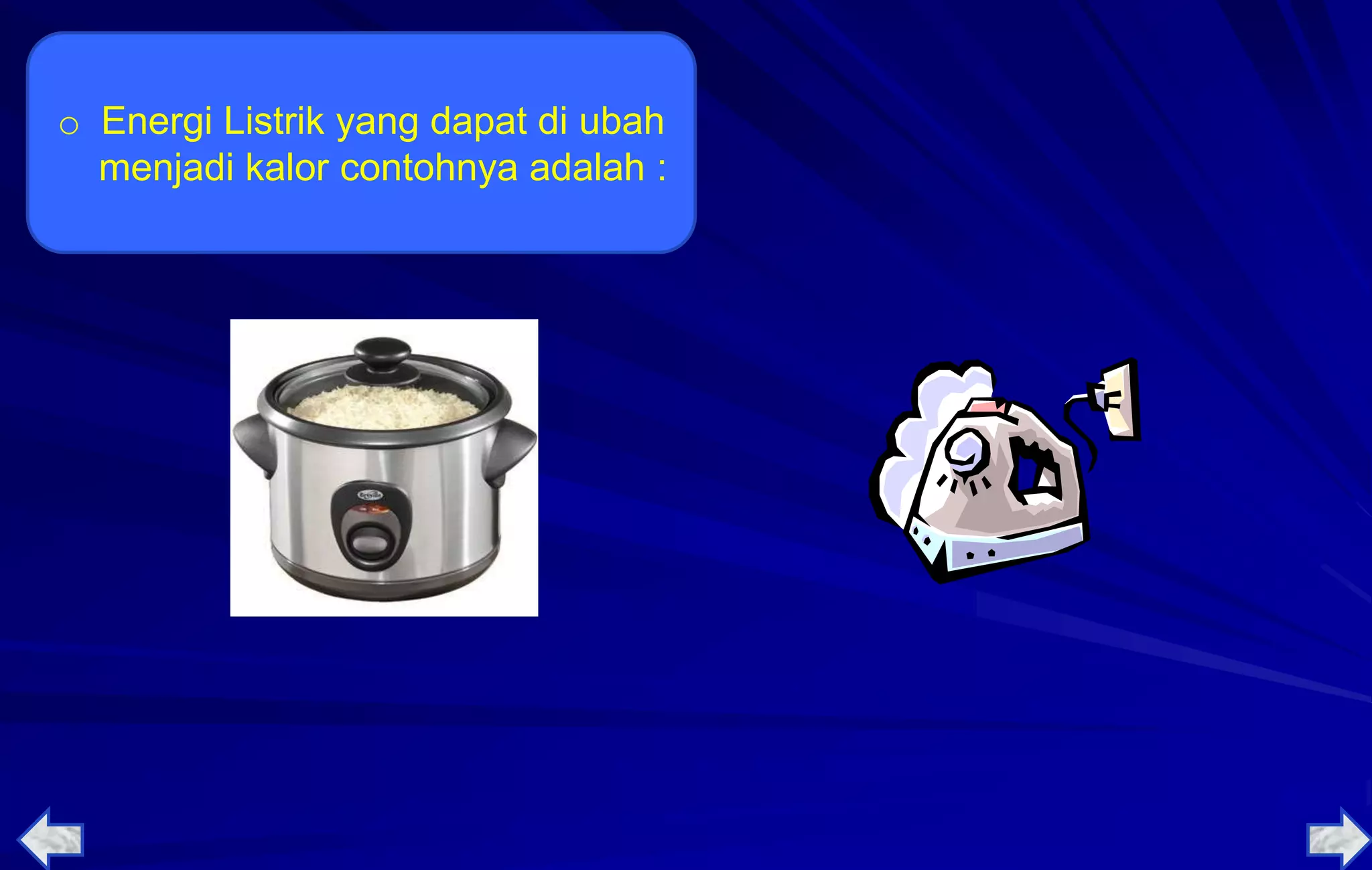 o Energi Listrik yang dapat di ubah
menjadi kalor contohnya adalah :
 