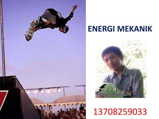 ENERGI MEKANIK
13708259033
 
