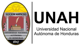 UNAHUniversidad Nacional
Autónoma de Honduras
 