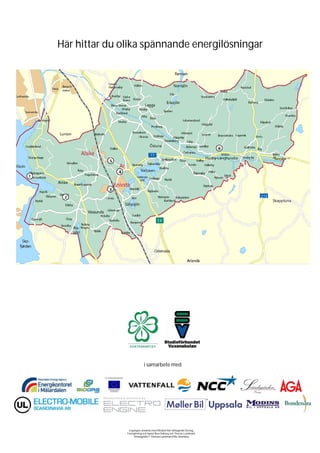 Här hittar du olika spännande energilösningar




                            i samarbete med




                Logotyper används med tillstånd från deltagande företag.
               Formgivning och layout Boo Östberg och Thomas Lundmark.
                   Omslagsbild © Thomas Lundmark/Effie Gkanidou
 