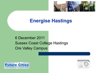 Energise Hastings 6 December 2011 Sussex Coast College Hastings Ore Valley Campus 