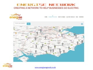 ENERGISE NETWORK 
CREATING A NETWORK TO HELP BUSINESSES GO ELECTRIC. 
www.energisenetwork.co.uk 
6 
 