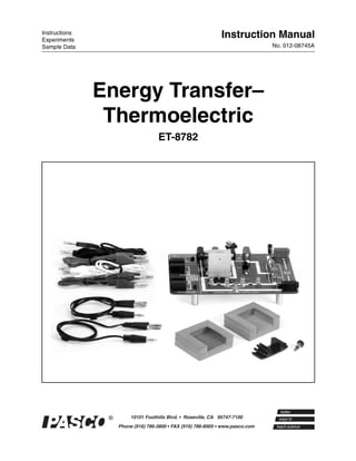 Instructions
Experiments
                               Instruction Manual
Sample Data                             No. 012-08745A




               Energy Transfer–
                Thermoelectric
                     ET-8782
 