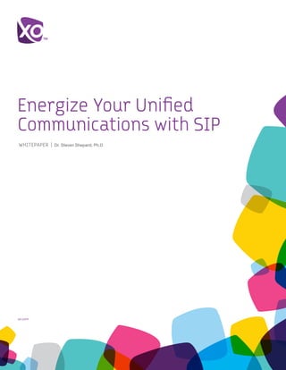 xo.com
Energize Your Unified
Communications with SIP
WHITEPAPER | Dr. Steven Shepard, Ph.D
 