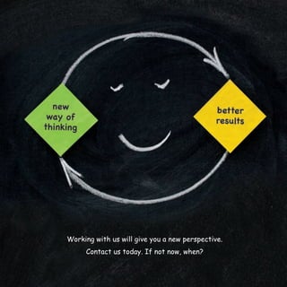 Working with us will give you a new perspective.
     Contact us today. If not now, when?
 