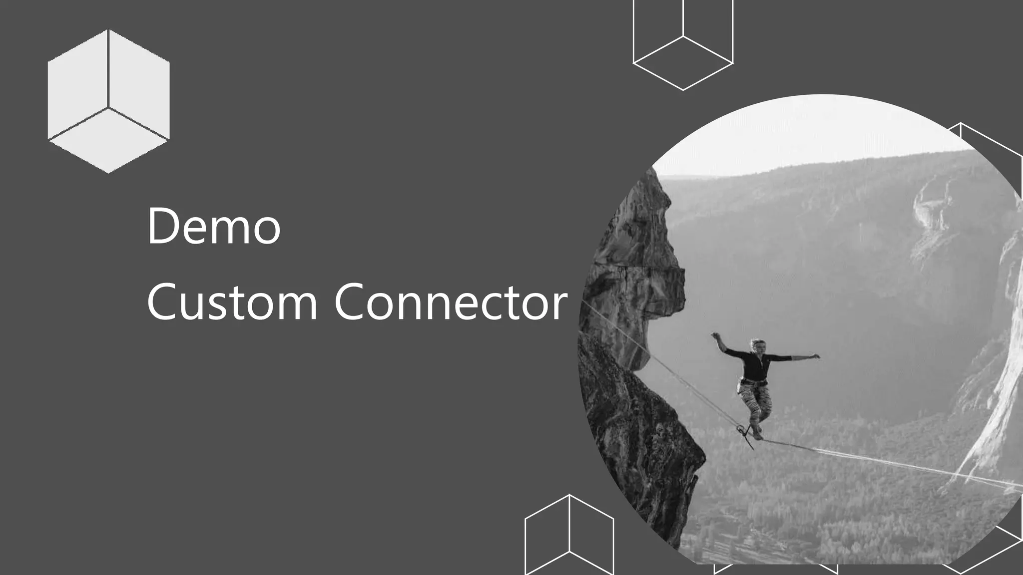 Demo
Custom Connector
 