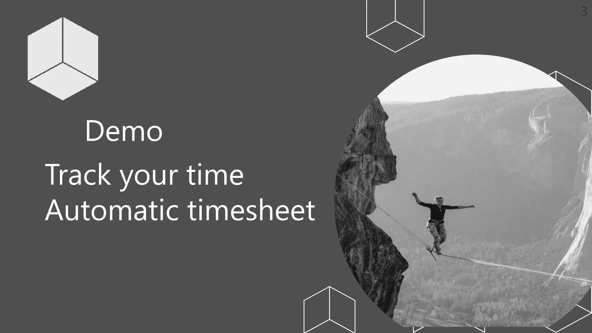 Demo
Track your time
Automatic timesheet
 