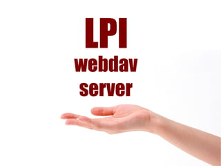 LPI
webdav
server
 