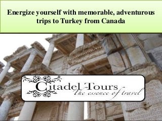 Energize yourself with memorable, adventurous
trips to Turkey from Canada
 