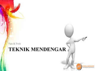 TEKNIK MENDENGAR
Tips & Trick
 