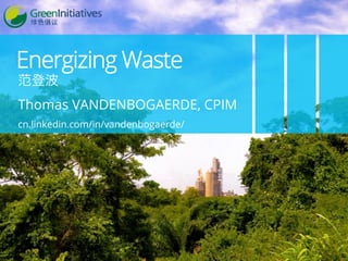 Energizing Waste 
范登波 
Thomas VANDENBOGAERDE, CPIM 
cn.linkedin.com/in/vandenbogaerde/ 
 