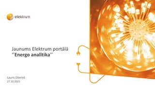 Jaunums Elektrum portālā
‘’Energo analītika’’
Lauris Džeriņš
27.10.2021
 
